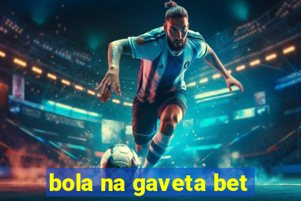 bola na gaveta bet